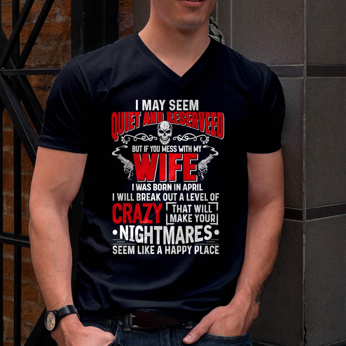 April - Don't Mess With My Wife Shirt Funny Gift For Men T-Shirt - LUAN04 (SKU2606-269-04)