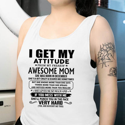 December Mom - I GET MY ATTITUDE FROM MY FREAKIN' AWESOME MOM - Gift for Son and Daughter From Mom - LUAN12 (SKU-TMD-CU-12)