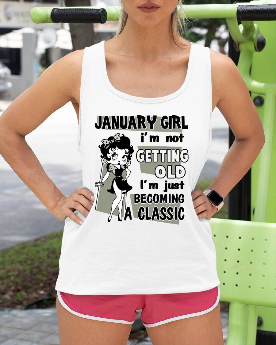 JANUARY GIRL - I'M NOT GETTING OLD - I'M JUST BECOMING A CLASSIC - T-SHIRT FOR WOMEN - LUAN01 (SKU2610-07-01)