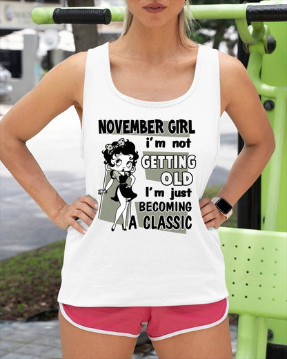 NOVEMBER GIRL - I'M NOT GETTING OLD - I'M JUST BECOMING A CLASSIC - T-SHIRT FOR WOMEN - LUAN11 (SKU2610-07-11)