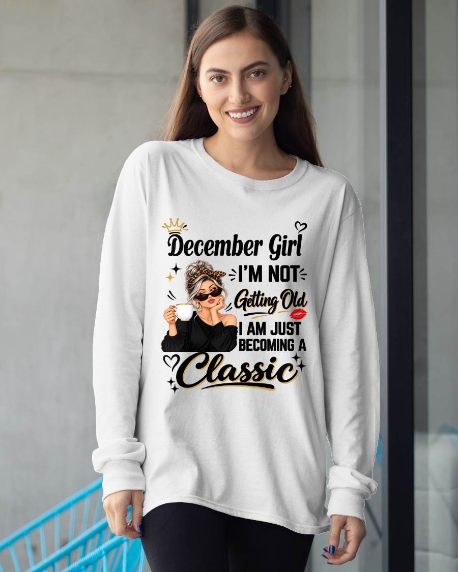 DECEMBER GIRL - I'M NOT GETTING OLD - I'M JUST BECOMING A CLASSIC - T-SHIRT FOR WOMEN - LUAN12 (SKU2609-293-12)