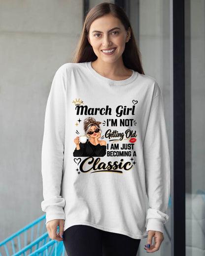 MARCH GIRL - I'M NOT GETTING OLD - I'M JUST BECOMING A CLASSIC - T-SHIRT FOR WOMEN - LUAN03 (SKU2609-293-03)