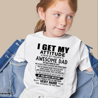 July - Thanks Dad - I GET MY ATTITUDE FROM MY FREAKIN' AWESOME DAD - Gift for Son and Daughter From Dad - LUAN07 (SKU-TDD-CU-07)