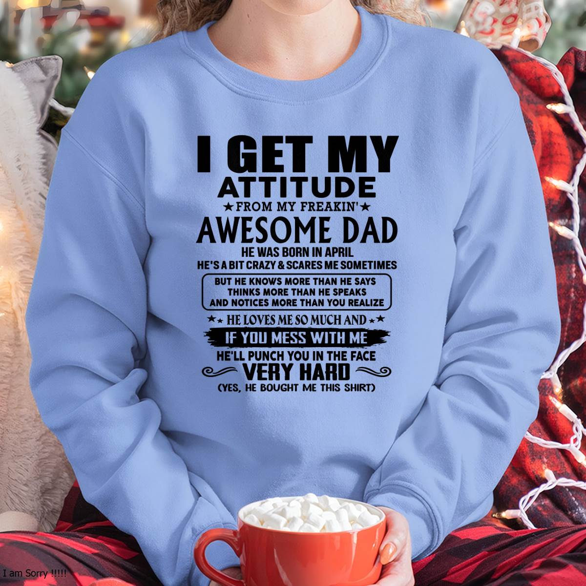 April - Thanks Dad - I GET MY ATTITUDE FROM MY FREAKIN' AWESOME DAD - Gift for Son and Daughter From Dad - LUAN04 (SKU-TDD-CU-04)