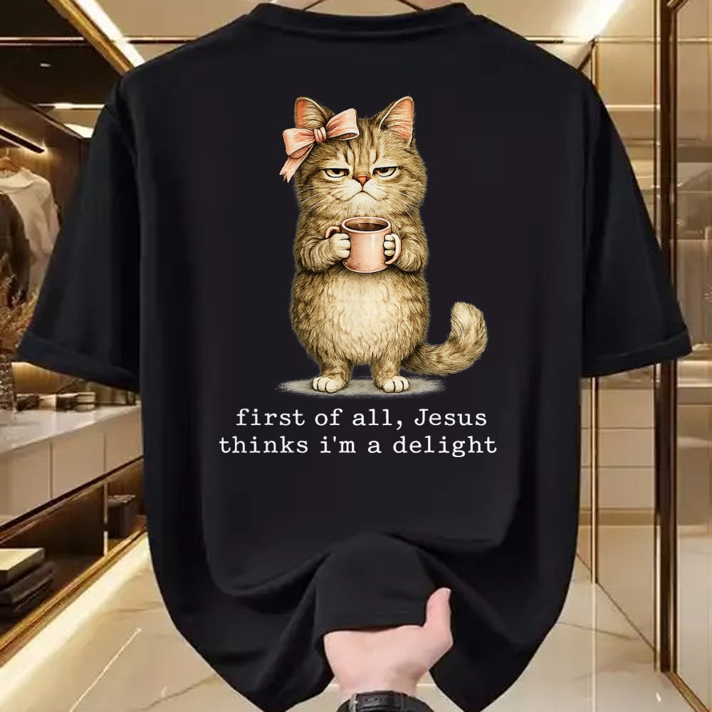 Cat Love Shirt, Funny Cat Lover Gift UnisexT-Shirt/Hoodie/Sweatshirt HLT00 - First of All Jesus Thinks I_m A Delight Cat Meme T-Shirt