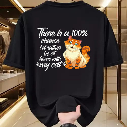 Cat Love Shirt, Funny Cat Lover Gift UnisexT-Shirt/Hoodie/Sweatshirt HLT00 - There Is A 100 Chance I_d Rather Be At Home With My Cat T-Shirt
