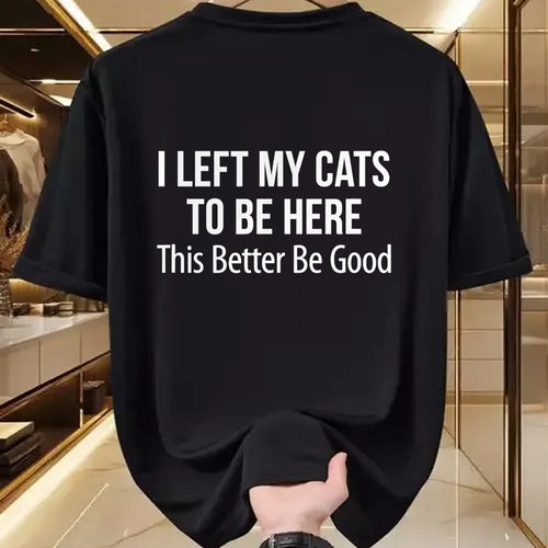 Cat Love Shirt, Funny Cat Lover Gift UnisexT-Shirt/Hoodie/Sweatshirt HLT00 - I Left My Cats To Be Here - This Better Be Good - T-Shirt