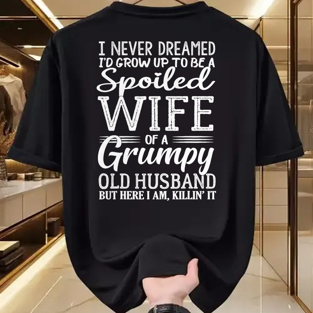 Best Husband Shirt, Wife and Husband Unisex T-Shirt/Hoodie/Sweatshirt HLT00 - I never dreamed to be a spoiled wife of a grumpy old husband T-Shirt
