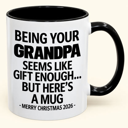 Being Your Grandpa Is Gift Enough - Funny Christmas 2026 - Gift Accent Coffee Mug (SKU2610-68)