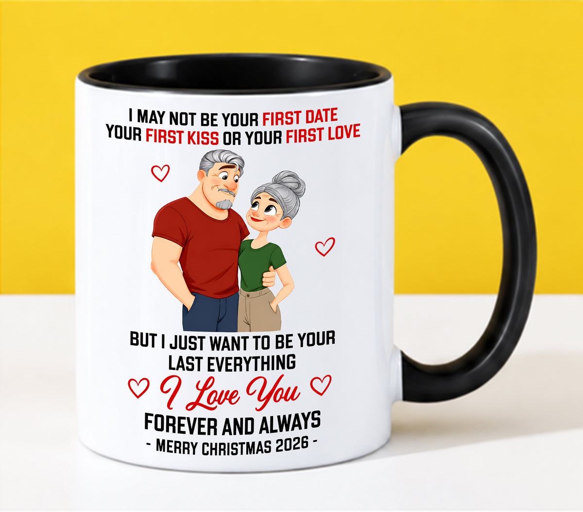TO MY LOVE - I MAY NOT BE YOUR FIRST DATE, FIRST KISS OR FIRST LOVE - I JUST WANT TO BE YOUR LAST EVERYTHING - LOVE YOU FOREVER & ALWAYS - MERRY CHRISTMAS 2026 - PERFECT GIFT FOR YOUR LOVE - LUAN00 (SKU2610-111)