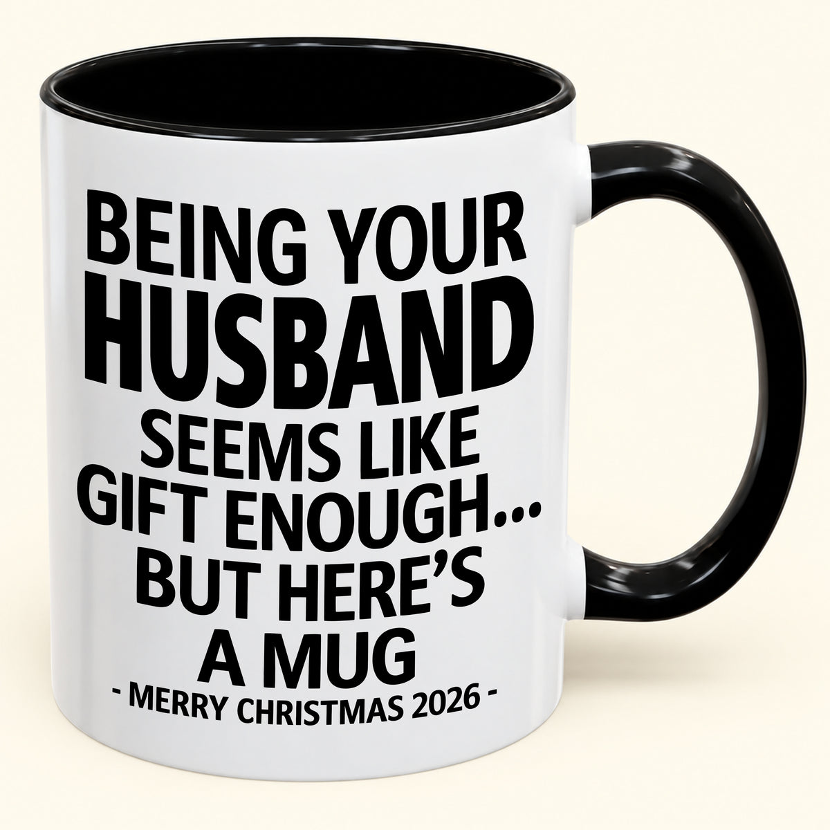 Being Your Husband Is Gift Enough - Funny Christmas 2026 - Gift Accent Coffee Mug (SKU2610-85)