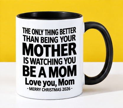 MOM - THE ONLY THING BETTER THAN BEING YOUR MOTHER IS WATCHING YOU BE A MOM - LOVE YOU, MOM - MERRY CHRISTMAS 2026 - PERFECT GIFT FOR MOM - LUAN00 (SKU2610-110)