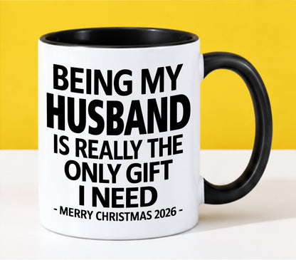 HUSBAND - BEING MY HUSBAND IS REALLY THE ONLY GIFT I NEED - MERRY CHRISTMAS 2026 - PERFECT GIFT FROM WIFE - LUAN00 (SKU2610-127)