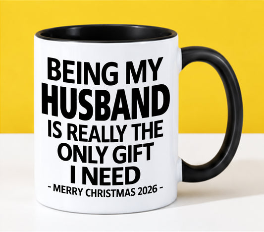 HUSBAND - BEING MY HUSBAND IS REALLY THE ONLY GIFT I NEED - MERRY CHRISTMAS 2026 - PERFECT GIFT FROM WIFE - LUAN00 (SKU2610-127)