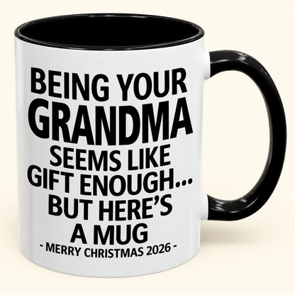 Being Your Grandma Is Gift Enough - Funny Christmas 2026 - Gift Accent Coffee Mug (SKU2610-69)
