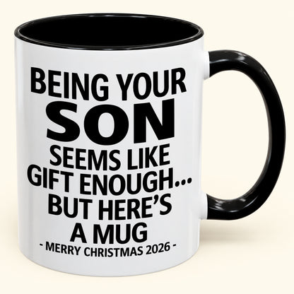 Being Your Son Is Gift Enough - Funny Christmas 2026 - Gift Accent Coffee Mug (SKU2610-87)