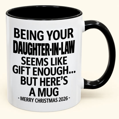 Being Your Daughter-in-law Is Gift Enough - Funny Christmas 2026 - Gift Accent Coffee Mug (SKU2610-126)