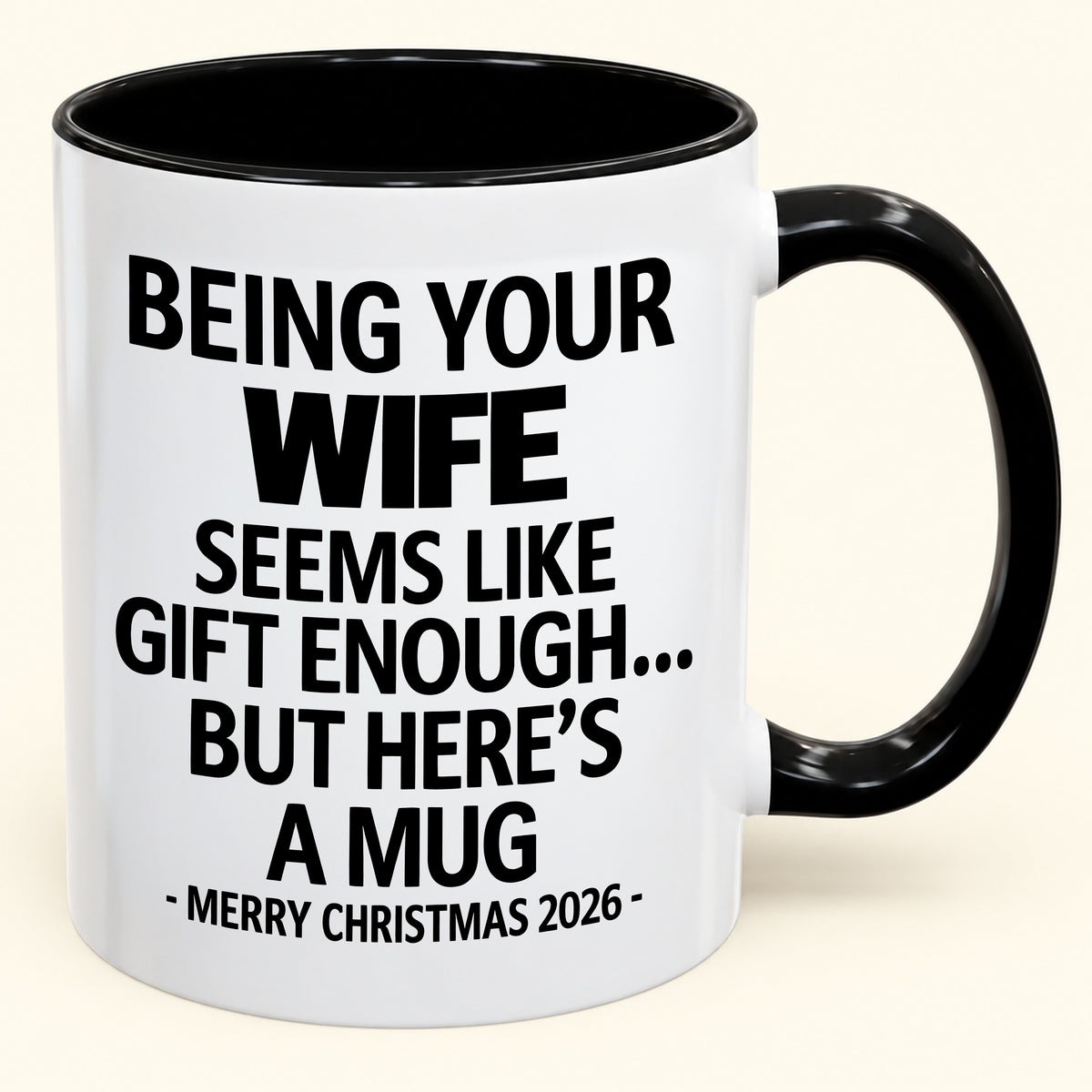Being Your Wife Is Gift Enough - Funny Christmas 2026 - Gift Accent Coffee Mug (SKU2610-86)
