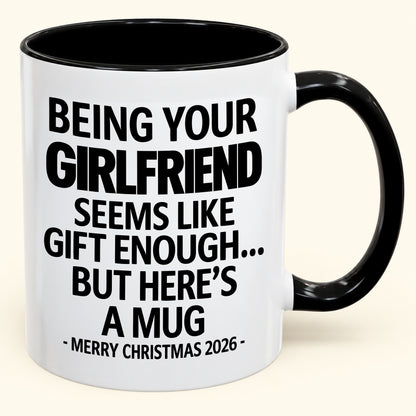 Being Your Girlfriend Is Gift Enough - Funny Christmas 2026 - Gift Accent Coffee Mug (SKU2610-124)