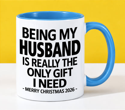 HUSBAND - BEING MY HUSBAND IS REALLY THE ONLY GIFT I NEED - MERRY CHRISTMAS 2026 - PERFECT GIFT FROM WIFE - LUAN00 (SKU2610-127)