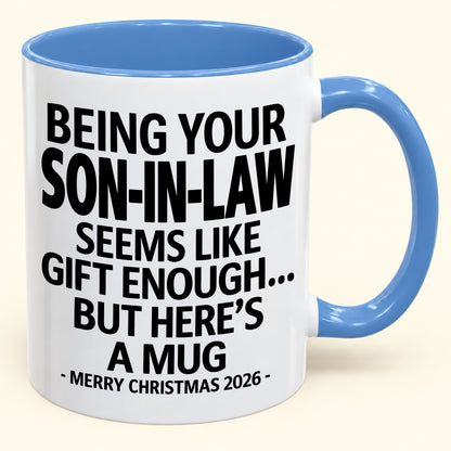 Being Your Son-in-law Is Gift Enough - Funny Christmas 2026 - Gift Accent Coffee Mug (SKU2610-125)
