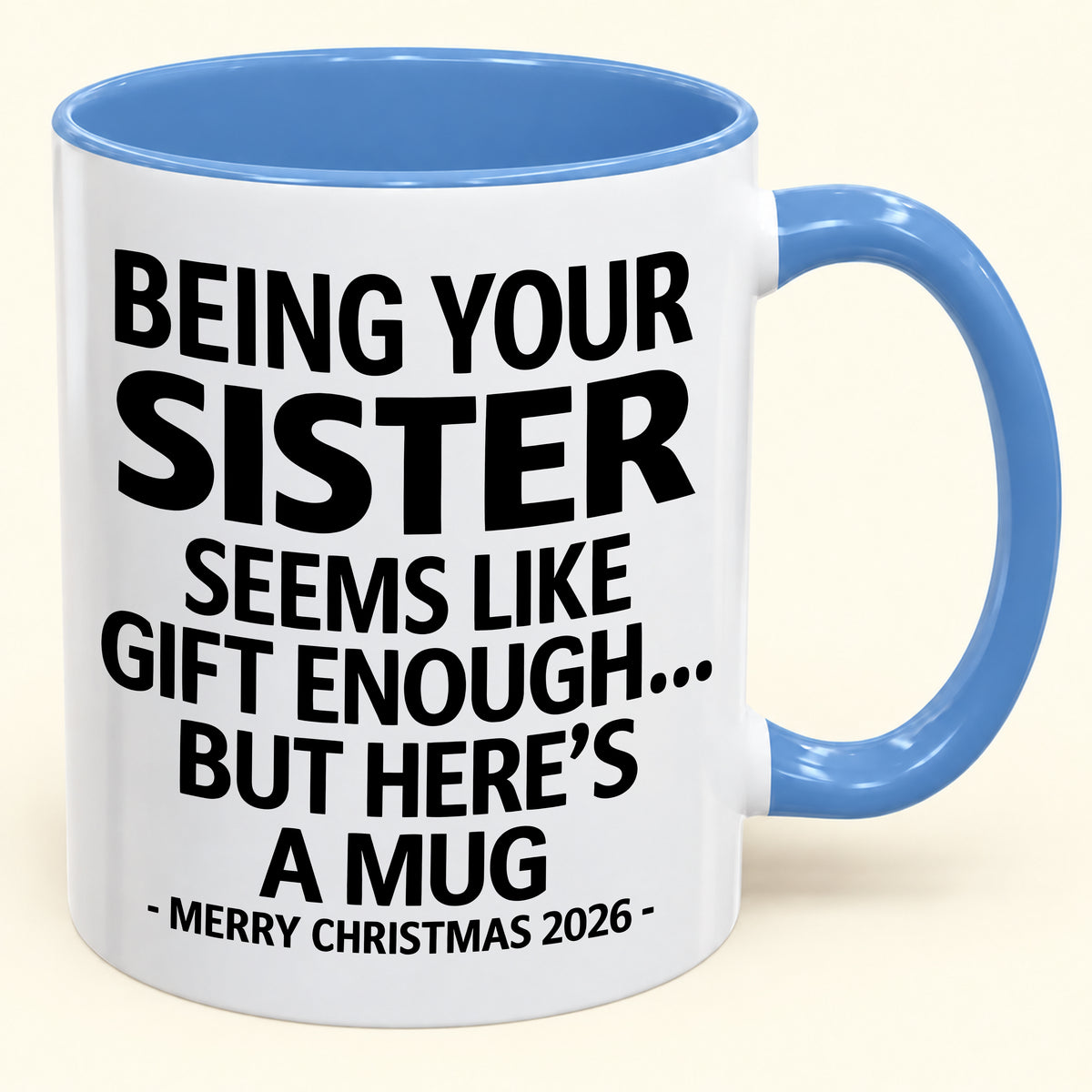 Being Your Sister Is Gift Enough - Funny Christmas 2026 - Gift Accent Coffee Mug (SKU2610-15)