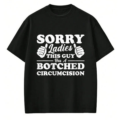 Best Husband Shirt, Wife and Husband Unisex T-Shirt/Hoodie/Sweatshirt HLT00 - Sorry Ladies This Guy Has A Botched Circumcision T-Shirt