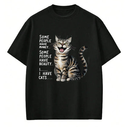 Cat Love Shirt, Funny Cat Lover Gift UnisexT-Shirt/Hoodie/Sweatshirt HLT00 - Some People Have Money Have Beauty I Have Cats T-Shirt