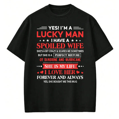 Best Husband Shirt, Wife and Husband Unisex T-Shirt/Hoodie/Sweatshirt HLT00 - Yes I_m Lucky Man Husband Of Spoiled Wife She Bought Me This T-Shirt