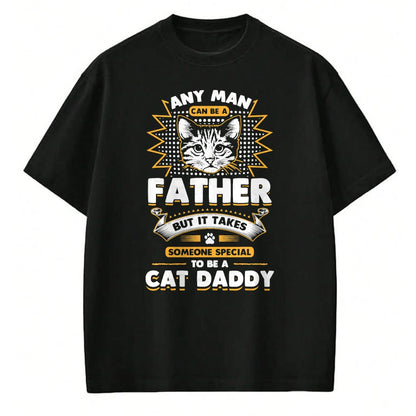 Cat Love Shirt, Funny Cat Lover Gift UnisexT-Shirt/Hoodie/Sweatshirt HLT00 - Funny Cat Dad T-Shirt -Any Man Can Be A Father - Cat Daddy T T-Shirt