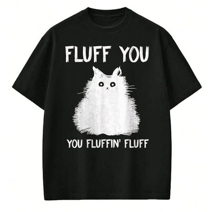 Cat Love Shirt, Funny Cat Lover Gift UnisexT-Shirt/Hoodie/Sweatshirt HLT00 - Fluff You You Fluffin_ Fluff Shirt Funny Cat Kitten T-Shirts T-Shirt