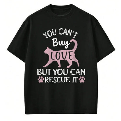 Cat Love Shirt, Funny Cat Lover Gift UnisexT-Shirt/Hoodie/Sweatshirt HLT00 - You Can_t Buy Love But You Can Rescue It Cat Rescue T-Shirt