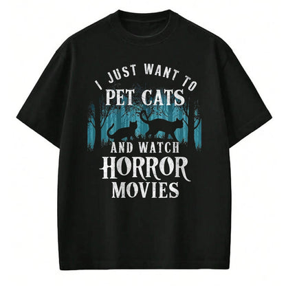 Cat Love Shirt, Funny Cat Lover Gift UnisexT-Shirt/Hoodie/Sweatshirt HLT00 - Funny I Just Want to Pet Cats and Watch Horror Movies Lover T-Shirt, Men, Black, 3X-Large