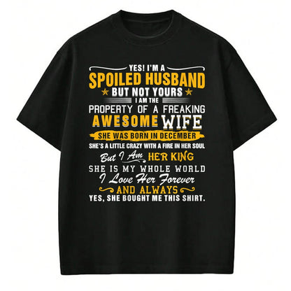 Best Husband Shirt, Wife and Husband Unisex T-Shirt/Hoodie/Sweatshirt HLT00 - Yes I_m A Spoiled Husband Of A December Wife Funny Husband T-Shirt