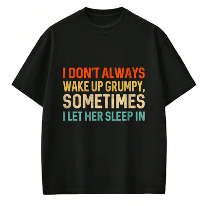 Best Husband Shirt, Wife and Husband Unisex T-Shirt/Hoodie/Sweatshirt HLT00 - I Don_t Always Wake Up Grumpy, Mens Humor Funny Husband T-Shirt