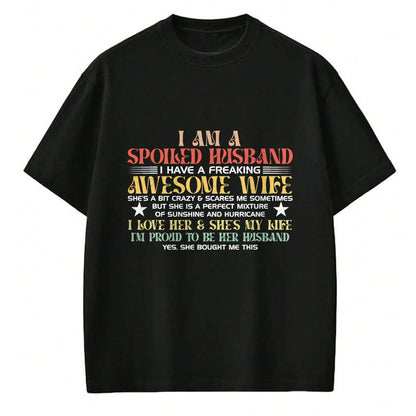 Best Husband Shirt, Wife and Husband Unisex T-Shirt/Hoodie/Sweatshirt HLT00 - I Am A Spoiled Husband I Have A Freaking Awesome Wife Funny T-Shirt
