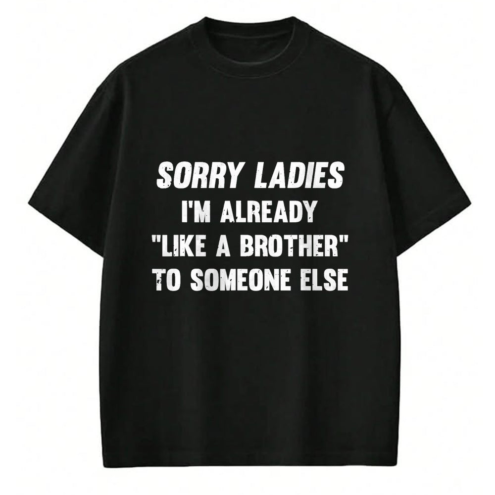 Best Husband Shirt, Wife and Husband Unisex T-Shirt/Hoodie/Sweatshirt HLT00 - Sorry Ladies I_m Already Like A Brother Someone Else T-Shirt