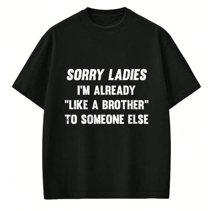 Best Husband Shirt, Wife and Husband Unisex T-Shirt/Hoodie/Sweatshirt HLT00 - Sorry Ladies I_m Already Like A Brother Someone Else T-Shirt