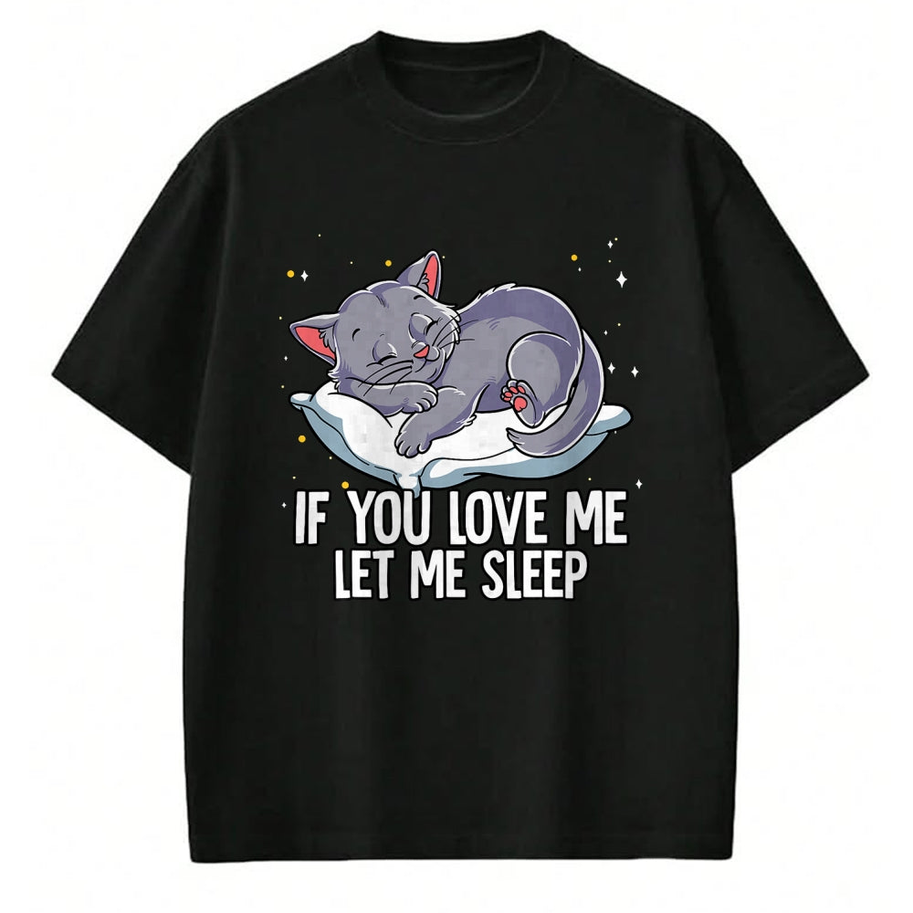 Cat Love Shirt, Funny Cat Lover Gift UnisexT-Shirt/Hoodie/Sweatshirt HLT00 - If You Love Me Let Me Sleep Cat T-Shirt
