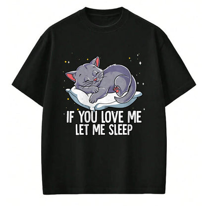 Cat Love Shirt, Funny Cat Lover Gift UnisexT-Shirt/Hoodie/Sweatshirt HLT00 - If You Love Me Let Me Sleep Cat T-Shirt