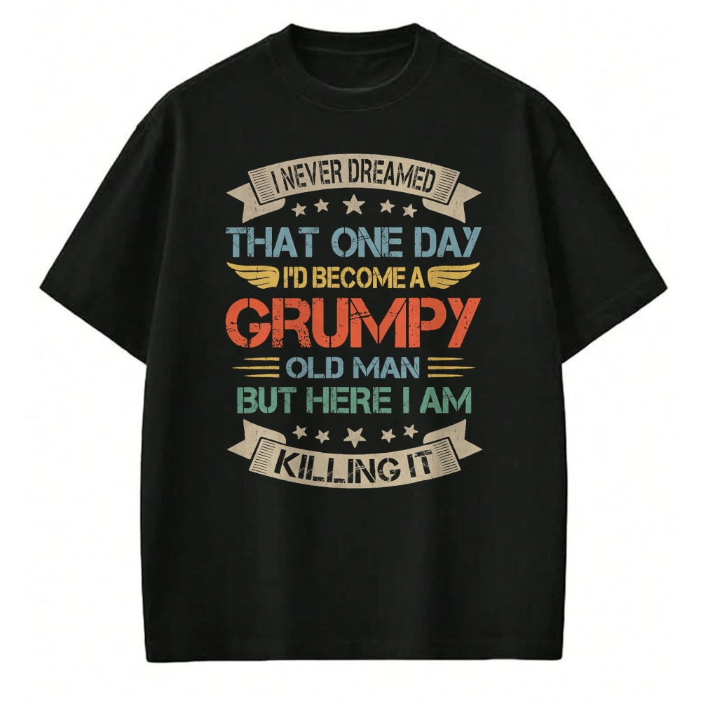 Best Husband Shirt, Wife and Husband Unisex T-Shirt/Hoodie/Sweatshirt HLT00 - I Never Dreamed That I_d Become A Grumpy Old Man Grandpa T-Shirt