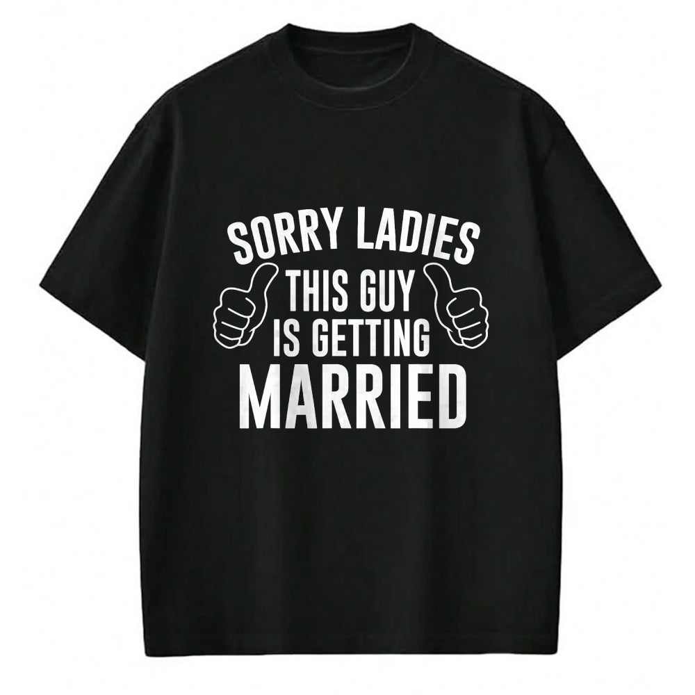 Best Husband Shirt, Wife and Husband Unisex T-Shirt/Hoodie/Sweatshirt HLT00 - Sorry Ladies This Guy is Getting Married T-Shirt