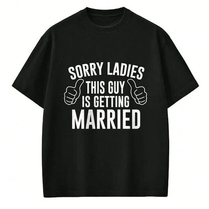 Best Husband Shirt, Wife and Husband Unisex T-Shirt/Hoodie/Sweatshirt HLT00 - Sorry Ladies This Guy is Getting Married T-Shirt
