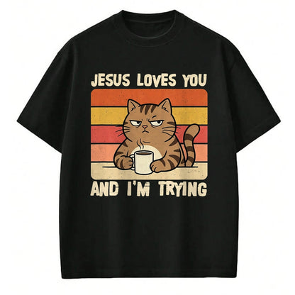 Cat Love Shirt, Funny Cat Lover Gift UnisexT-Shirt/Hoodie/Sweatshirt HLT00 - Jesus Loves You and I_m-Trying Funny Christian Cat Meme T-Shirt