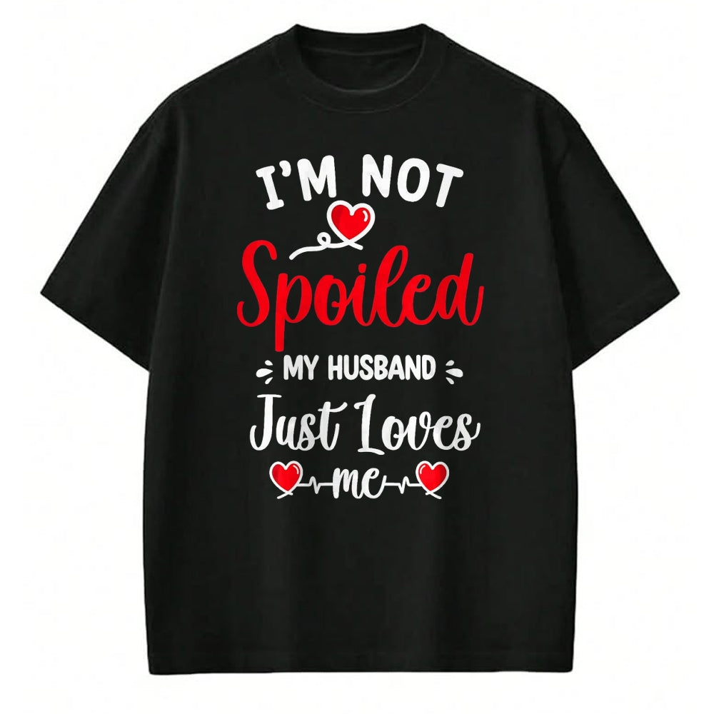 Best Husband Shirt, Wife and Husband Unisex T-Shirt/Hoodie/Sweatshirt HLT00 - Spoiled By Husband I_m Not Spoiled My Husband Just Loves Me T-Shirt, Men, Black, XX-Large