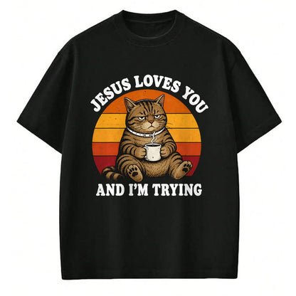 Cat Love Shirt, Funny Cat Lover Gift UnisexT-Shirt/Hoodie/Sweatshirt HLT00 - Jesus Loves You and I_m Trying Funny Coffee Cat T-Shirt