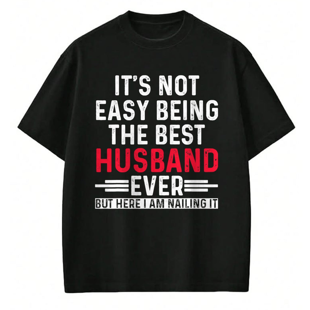 Best Husband Shirt, Wife and Husband Unisex T-Shirt/Hoodie/Sweatshirt HLT00 - It_s Not Easy Being the Best Husband Ever Funny Husband T-Shirt
