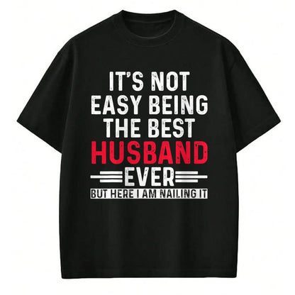 Best Husband Shirt, Wife and Husband Unisex T-Shirt/Hoodie/Sweatshirt HLT00 - It_s Not Easy Being the Best Husband Ever Funny Husband T-Shirt
