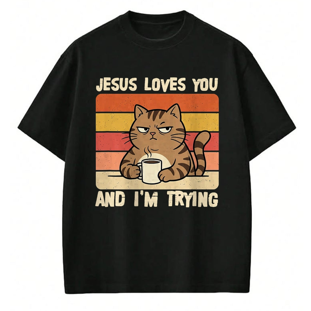 Cat Love Shirt, Funny Cat Lover Gift UnisexT-Shirt/Hoodie/Sweatshirt HLT00 - Jesus Loves You and I_m-Trying Funny Christian Cat Meme T-Shirt (1)