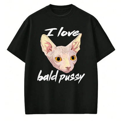 Cat Love Shirt, Funny Cat Lover Gift UnisexT-Shirt/Hoodie/Sweatshirt HLT00 - I Love Bald Pussy Adult Humor Dirty Pun Joke T-Shirt